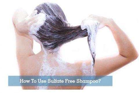 How To Use Sulfate-Free Shampoo Properly?